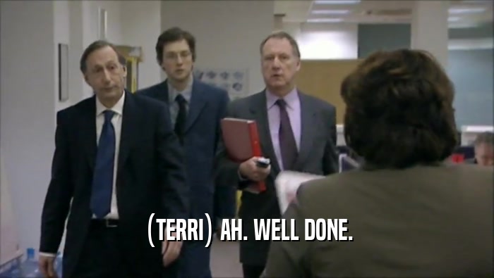 (TERRI) AH. WELL DONE.  