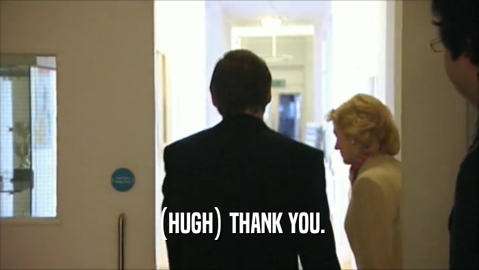 (HUGH) THANK YOU.  