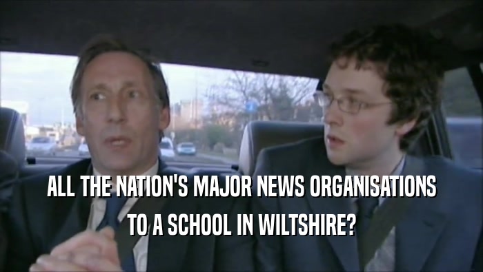 ALL THE NATION'S MAJOR NEWS ORGANISATIONS TO A SCHOOL IN WILTSHIRE? 