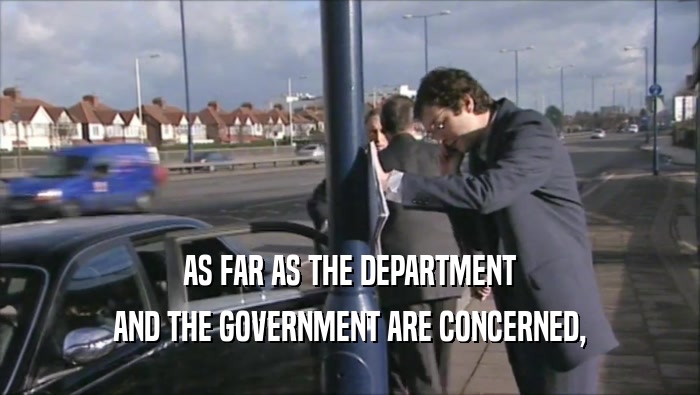 AS FAR AS THE DEPARTMENT AND THE GOVERNMENT ARE CONCERNED, 