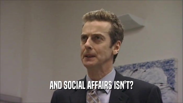 AND SOCIAL AFFAIRS ISN'T?  