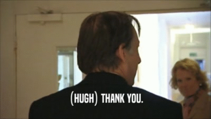 (HUGH) THANK YOU.  