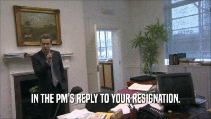 IN THE PM'S REPLY TO YOUR RESIGNATION.
  