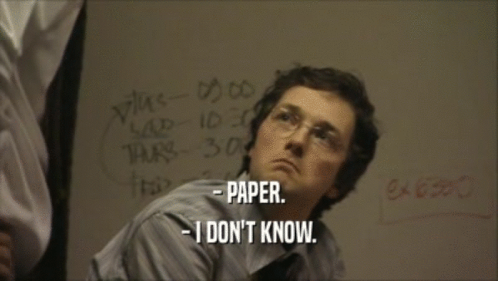 - PAPER. - I DON'T KNOW. 