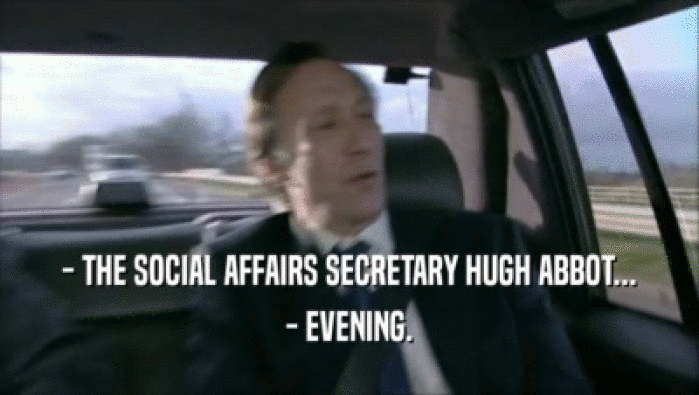 - THE SOCIAL AFFAIRS SECRETARY HUGH ABBOT... - EVENING. 