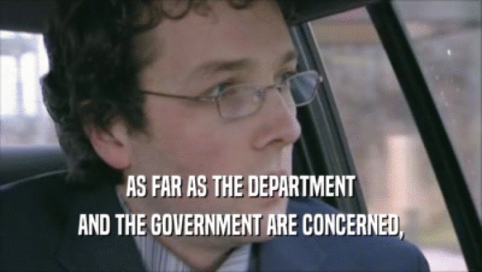 AS FAR AS THE DEPARTMENT AND THE GOVERNMENT ARE CONCERNED, 