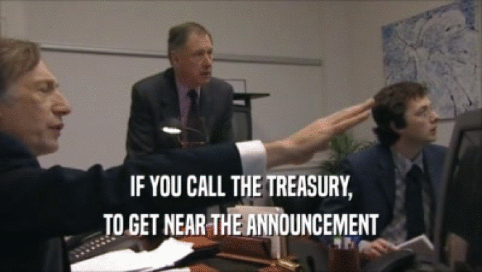 IF YOU CALL THE TREASURY, TO GET NEAR THE ANNOUNCEMENT 