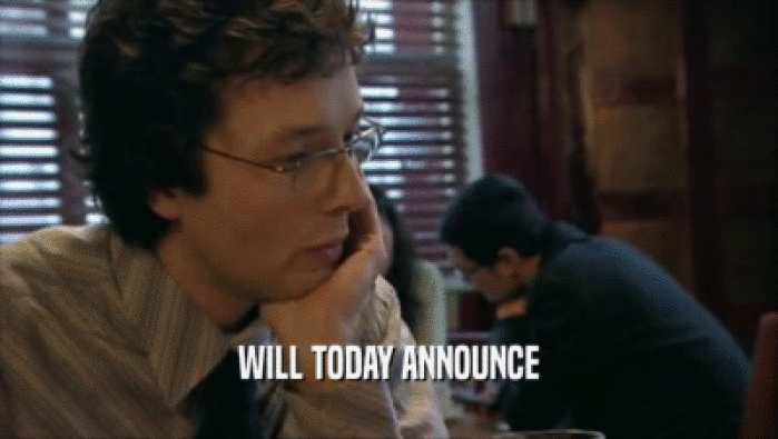 WILL TODAY ANNOUNCE  