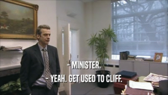 - MINISTER. - YEAH. GET USED TO CLIFF. 