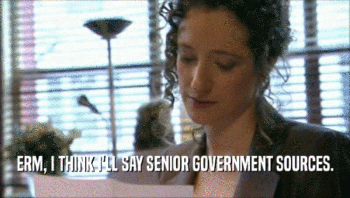 ERM, I THINK I'LL SAY SENIOR GOVERNMENT SOURCES.  