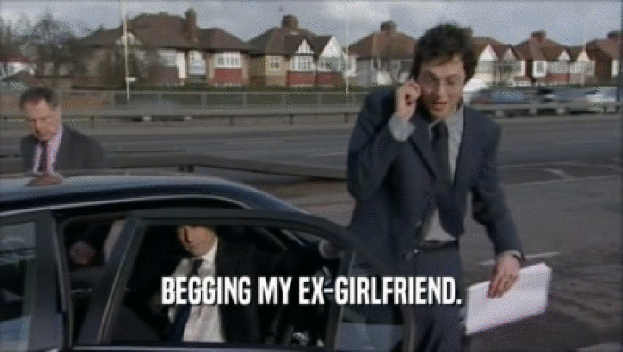 BEGGING MY EX-GIRLFRIEND.  