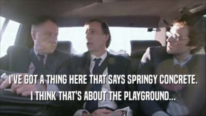 I'VE GOT A THING HERE THAT SAYS SPRINGY CONCRETE. I THINK THAT'S ABOUT THE PLAYGROUND... 