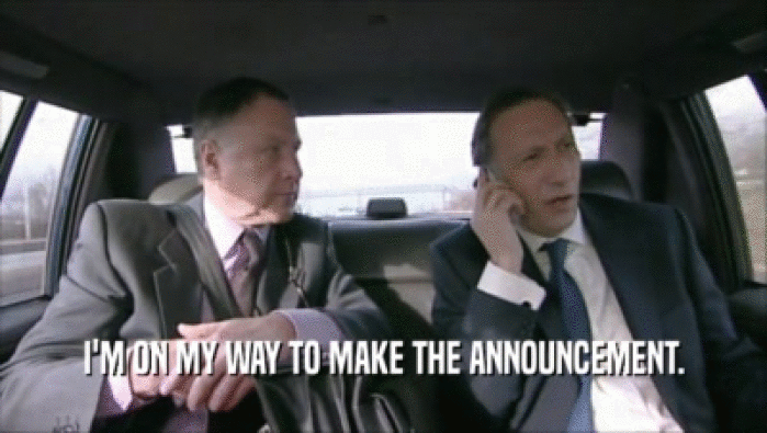 I'M ON MY WAY TO MAKE THE ANNOUNCEMENT.  