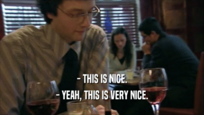 - THIS IS NICE. - YEAH, THIS IS VERY NICE. 