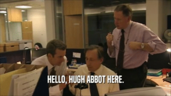 HELLO, HUGH ABBOT HERE.  