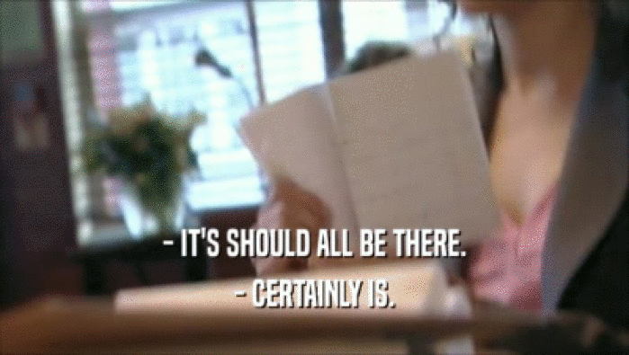 - IT'S SHOULD ALL BE THERE. - CERTAINLY IS. 