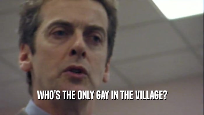 WHO'S THE ONLY GAY IN THE VILLAGE?  
