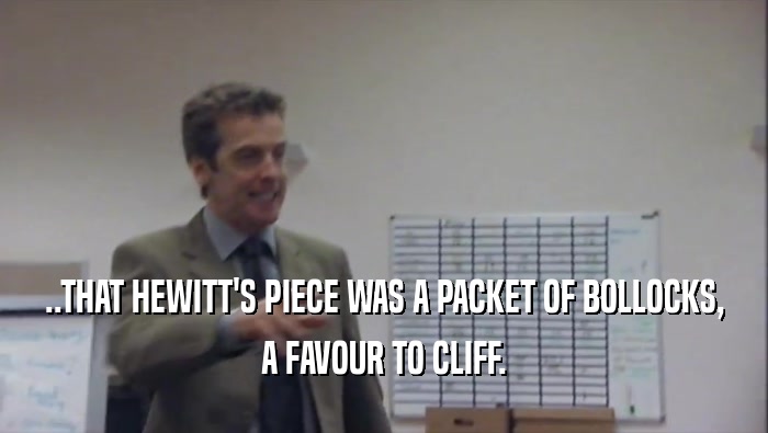 ..THAT HEWITT'S PIECE WAS A PACKET OF BOLLOCKS, A FAVOUR TO CLIFF. 