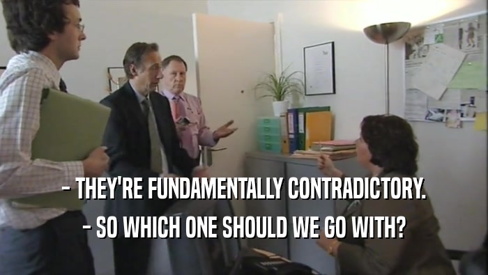 - THEY'RE FUNDAMENTALLY CONTRADICTORY. - SO WHICH ONE SHOULD WE GO WITH? 