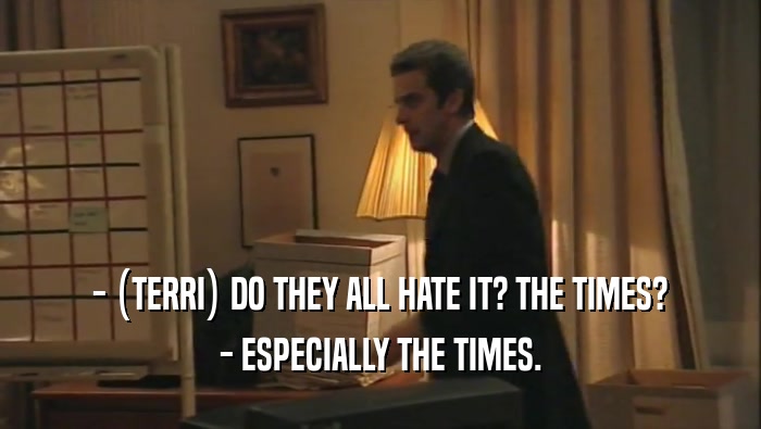 - (TERRI) DO THEY ALL HATE IT? THE TIMES? - ESPECIALLY THE TIMES. 