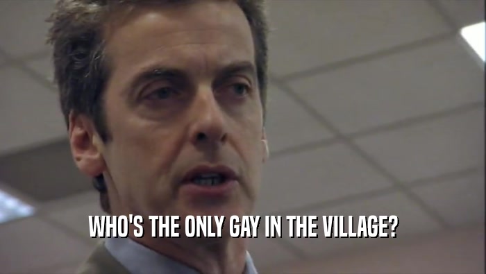 WHO'S THE ONLY GAY IN THE VILLAGE?  