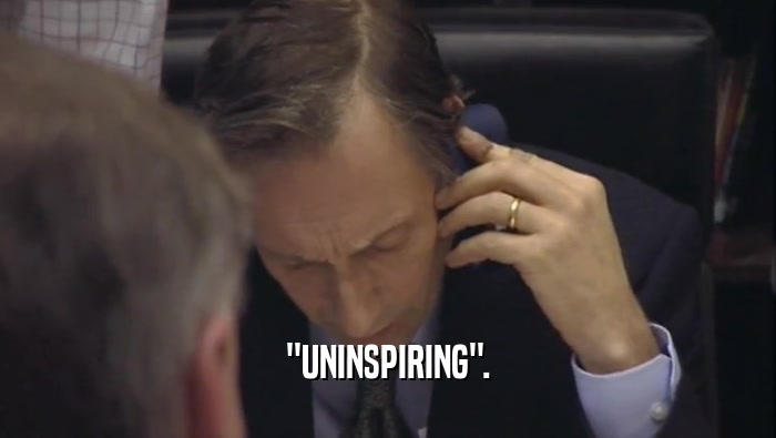 ''UNINSPIRING''.  