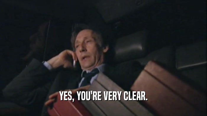 YES, YOU'RE VERY CLEAR.  
