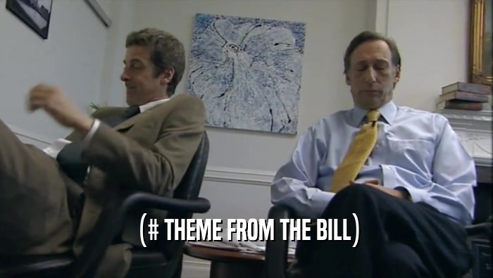 (# THEME FROM THE BILL)  
