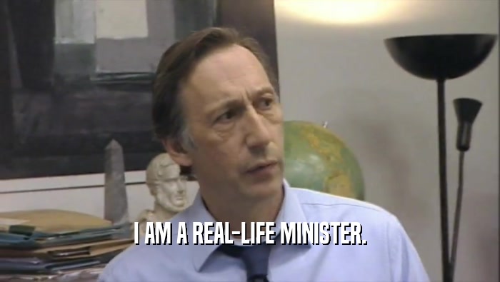 I AM A REAL-LIFE MINISTER.  