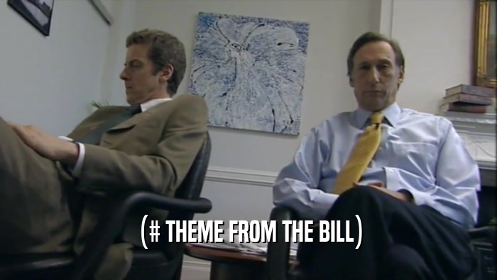 (# THEME FROM THE BILL)  