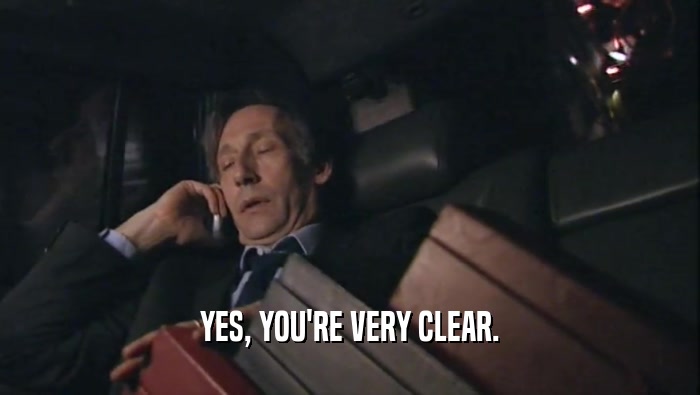 YES, YOU'RE VERY CLEAR.  