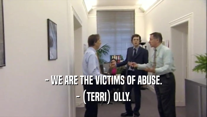 - WE ARE THE VICTIMS OF ABUSE. - (TERRI) OLLY. 
