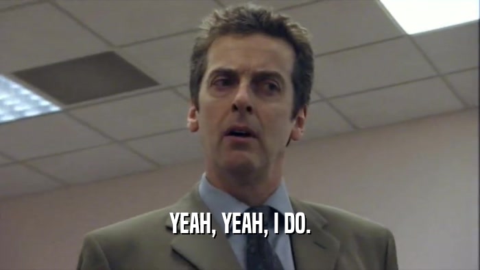YEAH, YEAH, I DO.  