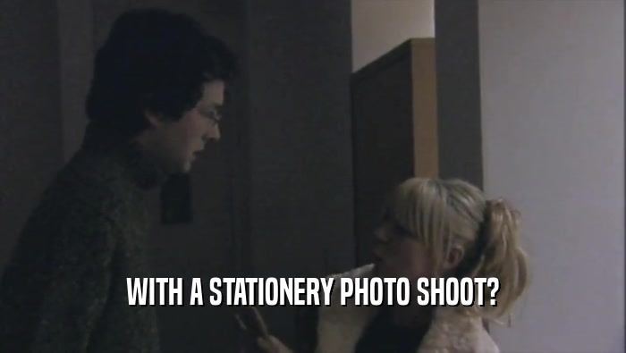 WITH A STATIONERY PHOTO SHOOT?  