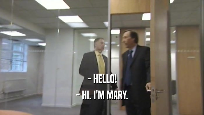 - HELLO! - HI. I'M MARY. 