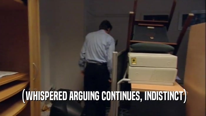 (WHISPERED ARGUING CONTINUES, INDISTINCT)  