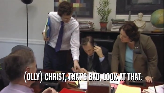 (OLLY) CHRIST, THAT'S BAD, LOOK AT THAT.  