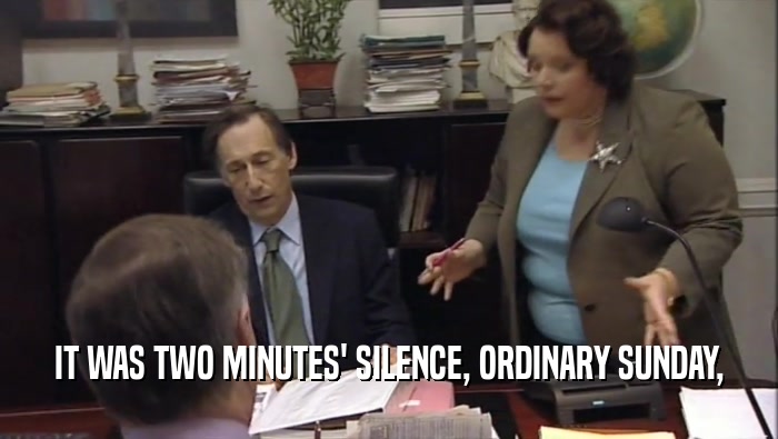 IT WAS TWO MINUTES' SILENCE, ORDINARY SUNDAY,  