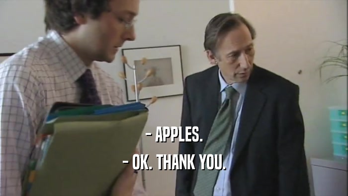 - APPLES.
 - OK. THANK YOU.
 