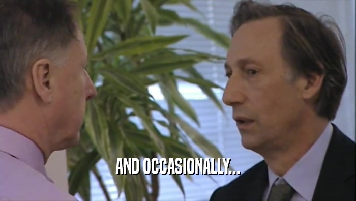 AND OCCASIONALLY...  
