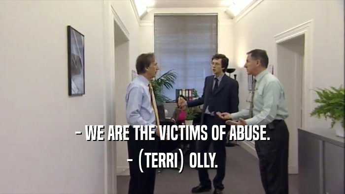 - WE ARE THE VICTIMS OF ABUSE. - (TERRI) OLLY. 