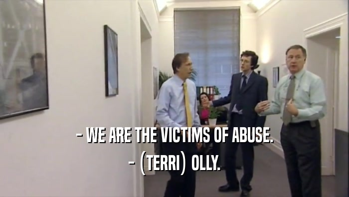 - WE ARE THE VICTIMS OF ABUSE. - (TERRI) OLLY. 
