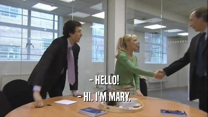 - HELLO!
 - HI. I'M MARY.
 