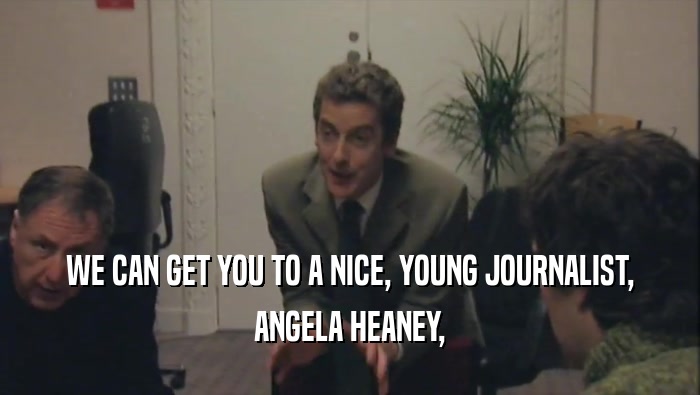 WE CAN GET YOU TO A NICE, YOUNG JOURNALIST, ANGELA HEANEY, 