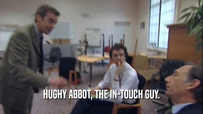 HUGHY ABBOT, THE IN-TOUCH GUY.  