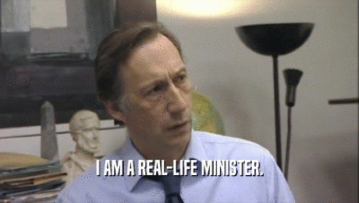 I AM A REAL-LIFE MINISTER.  