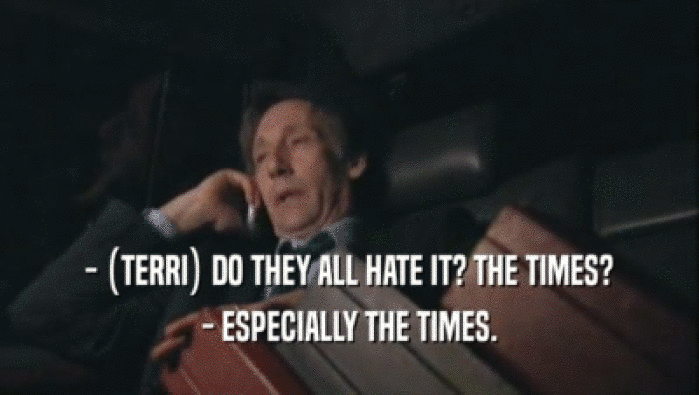 - (TERRI) DO THEY ALL HATE IT? THE TIMES? - ESPECIALLY THE TIMES. 