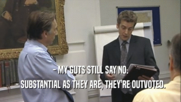 - MY GUTS STILL SAY NO. - SUBSTANTIAL AS THEY ARE, THEY'RE OUTVOTED. 