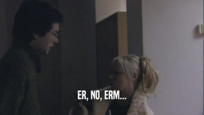 ER, NO, ERM...  