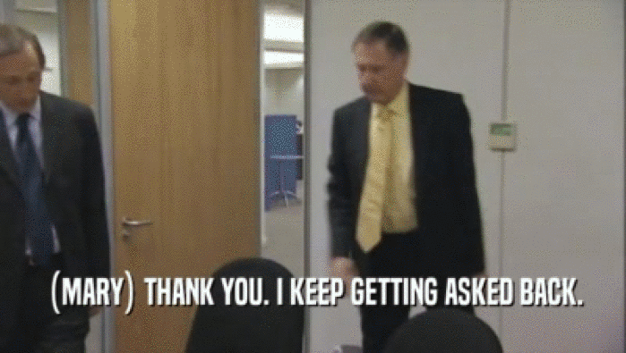 (MARY) THANK YOU. I KEEP GETTING ASKED BACK.  